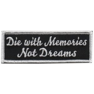 Die With Memories Not Dreams