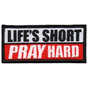 Life's Short Pray Hard Patch