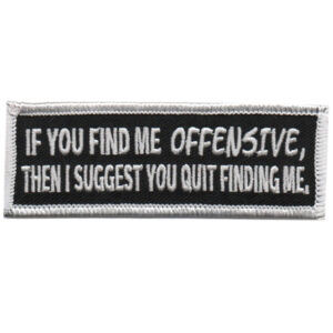 If You Find Me Offensive, Then I Suggest You Quit Finding Me