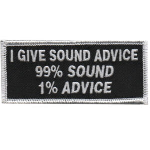 I Give Sound Advice – 99% Sound, 1% Advice
