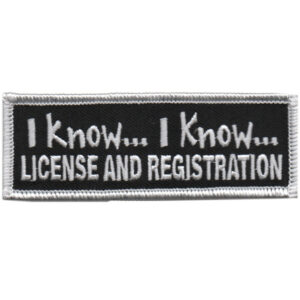 I Know... I Know... License and Registration