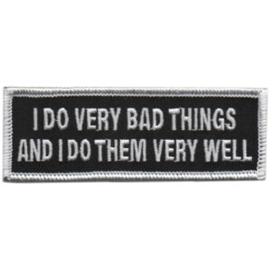 I Do Very Bad Things, And I Do Them Very Well