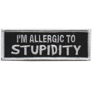 I’m Allergic to Stupidity