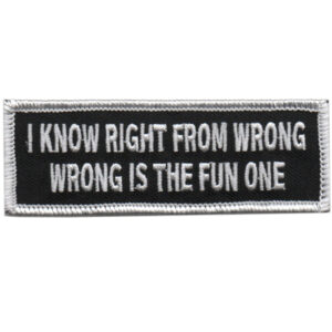 I Know Right from Wrong, Wrong Is the Fun One