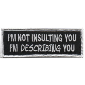 I’m Not Insulting You, I’m Describing You