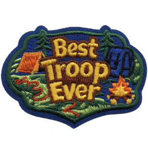 The Best Troop Ever Patch (Copy) is an embroidered patch with "Best Troop Ever" text, showing a tent, backpack, campfire, trees, and a winding path, all bordered in blue.